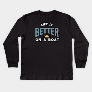 Funny Boating Saying Life is Better on a Boat Kids Long Sleeve T-Shirt